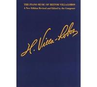 The Piano Music of Heitor Villa-Lobos Villa Lobos (Auteur)