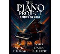 THE PIANO PROJECT: A Step by step guide to Mastering the Piano.