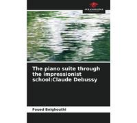 The Piano Suite Through The Impressionist School:Claude Debussy