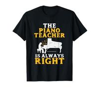 The Piano Teacher is Always Right Pianist T-Shirt