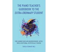 The Piano Teacher’s Guidebook to the Extra-Ordinary Student: For Learners Who Are Neurodivergent, Gifted, Twice-Exceptional, or Physically Diverse