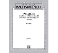The Piano Works of Rachmaninoff: Variations On a Theme of Chopin, Opus 22 ; and On a Theme of Corelli, Opus 42 Complete