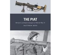 The PIAT: Britain’s anti-tank weapon of World War II