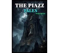 THE PIAZZA TALES (SPECIAL ANNOTATED EDITION): An Essential Collection of American Classic Literature, Psychological Stories, Sea Adventures, and Herman Melville's Greatest Short Fiction