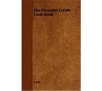 The Picayune Creole Cook Book Anon (Auteur)