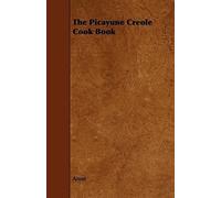 The Picayune Creole Cook Book by Anon [Paperback] NEUF