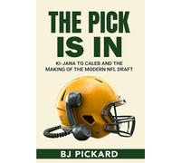The Pick Is In: Ki-Jana to Caleb And The Making Of The Modern NFL Draft