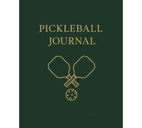 The Pickleball Journal: Created by a Sports Medicine Doctor and Pickleball Player