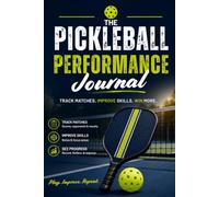 The Pickleball Performance Journal: Track Matches. Improve Performance. Win More.: A Pickleball Game Logbook for Players Looking to Record Games, ... Note Areas of Improvement, and Win More Games