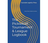 The Pickleball Tournament & League Logbook: An All-in-One Operations Manual for Directors and Organizers with Round Robin Sheets, Elimination Brackets, Rosters, and Schedulers