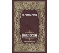 The Pickwick Papers - Classic Collector Edition (Annotated)