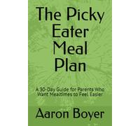 The Picky Eater Meal Plan: A 30-Day Guide for Parents Who Want Mealtimes to Feel Easier