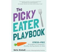 The Picky Eater Playbook: Stress-Free Strategies to Jumpstart Healthy Eating Habits in Kids