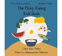 The Picky Eating Kids Book / Libro Para Niños Sobre La Alimentación Selectiva: Navigating new foods with empathy / Navegando nuevos alimentos con empatía