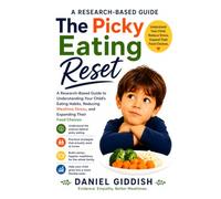 The Picky Eating Reset: A Research-Based Guide to Understanding Your Child's Eating Habits, Reducing Mealtime Stress, and Expanding Their Food Choices