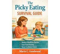 The Picky Eating Survival Guide: How to Navigate Food Refusal, Restore Mealtime Peace, and Raise a Confident, Nourished Eater.