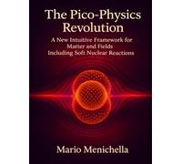 The Pico-Physics Revolution: A New Intuitive Framework for Matter and Fields Including Soft Nuclear Reactions