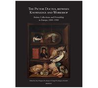 The Pictor Doctus, Between Knowledge And Workshop: Artists, Collections And Friendship In Europe, 1500-1900 (English And Spanish Edition)