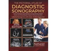 The Pictorial Atlas of Diagnostic Sonography: A 2026 Comprehensive Visual Reference Covering Abdominal, Obstetric, Vascular, plus Echocardiographic Imaging for Ultrasound Specialists
