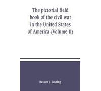 The Pictorial Field Book Of The Civil War In The United States Of America (Volume Ii)