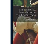 The Pictorial Field-Book of the Revolution