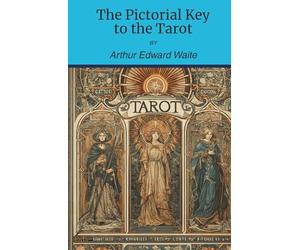The Pictorial Key to the Tarot: A Tarot Guide (Annotated) (Illustrated)