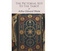 The Pictorial Key To The Tarot (Annotated): A Divinatory Tarot Guide (Illustrated)