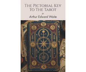 The Pictorial Key To The Tarot (Annotated): A Divinatory Tarot Guide (Illustrated)