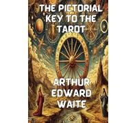 THE PICTORIAL KEY TO THE TAROT (Illustrated)
