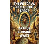 THE PICTORIAL KEY TO THE TAROT (Illustrated)