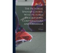 The Pictorial Spanish Course, With Pictures, Descriptions, Conversations And Grammar