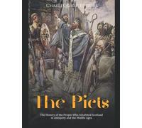 The Picts: The History Of The People Who Inhabited Scotland In Antiquity And The Middle Ages