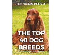 The Picture Book of the Top 40 Dog Breeds for Seniors with Dementia and Alzheimer's Patients: Dog Breeds Photo Gift Book with Short Descriptions and Fun Facts in Large Print (6x9)