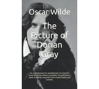 The Picture of Dorian Gray: As a spokesman for aestheticism, he tried his hand at various literary activities: he published a book of poems, lectured in the United States and Canada.