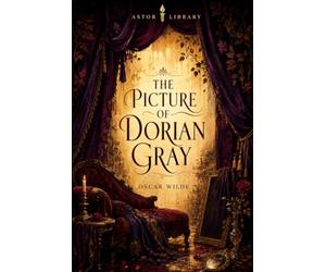 The Picture of Dorian Gray (Astor Edition): The Complete Text with Commentary, Context, and Analysis