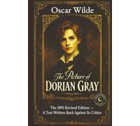The Picture of Dorian Gray: The 1891 Revised Edition - A Text Written Back Against Its Critics