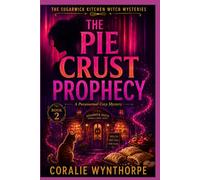THE PIE CRUST PROPHECY: A Paranormal Cozy Mystery with Kitchen Magic, Witch Family Secrets, and a Small-Town Murder