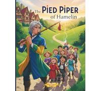 The Pied Piper: A Beautifully Illustrated Classic Tale of Promises and Consequences