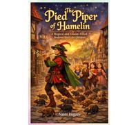 The Pied Piper of Hamelin: A Magical and Lesson-Filled Bedtime Story for Children