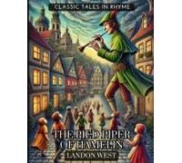 The Pied Piper Of Hamelin: Classic Tales In Rhyme