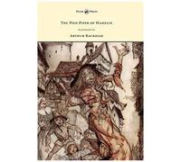 The Pied Piper Of Hamelin - Illustrated By Arthur Rackham