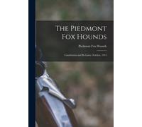 The Piedmont Fox Hounds: Constitution And By-Laws, October, 1914