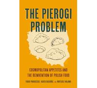 The Pierogi Problem: Cosmopolitan Appetites and the Reinvention of Polish Food