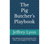 The Pig Butcher's Playbook: How Modern Fraud Operations Find, Fatten, and Slaughter Their Targets