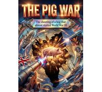 The Pig War: The shooting of a hog that almost started World War III