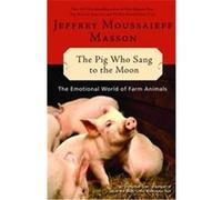 The Pig Who Sang to the Moon Jeffrey Moussaieff Masson (Auteur)