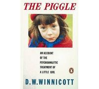 The Piggle: An Account of the Psychoanalytic Treatment of a Little Girl by D. W.