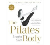 The Pilates Body: The Ultimate At-home Guide to Strengthening, Lengthening, and Revitalizing Your Body--without Machines
