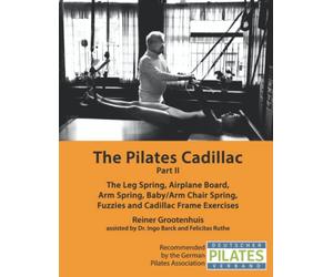 The Pilates Cadillac - Part II: The Leg Spring, Airplane Board, Arm Spring, Baby/Arm Chair Spring, Fuzzies and Cadillac Frame Exercises