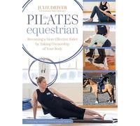 The Pilates Equestrian Become a More Effective Rider by Taking Ownership of Your Body - Julie Driver - Trafalgar Square Books - ebook (ePub) - Livre